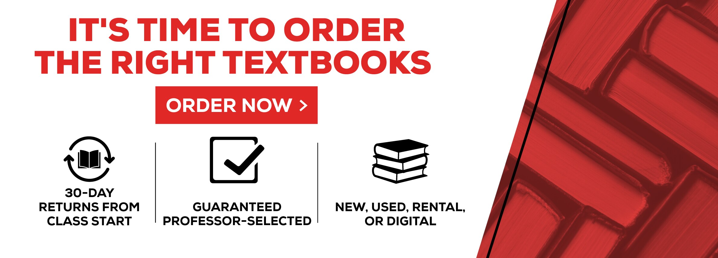 ItÃ¢â‚¬â„¢s time to order the right textbooks. Order now. 30-day returns from class start. Guaranteed professor-selected. New, Used, rental, or digital.