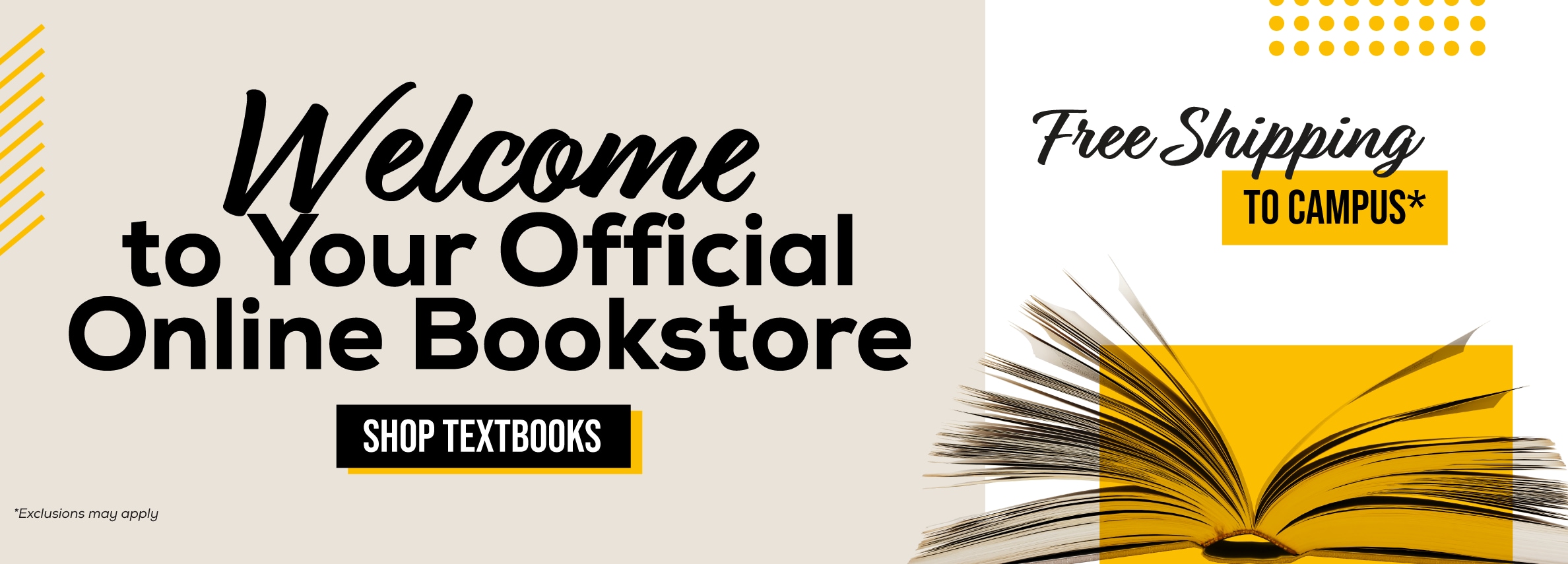 Welcome to your official online bookstore. Shop textbooks. Free shipping to campus* *Exclusions may apply