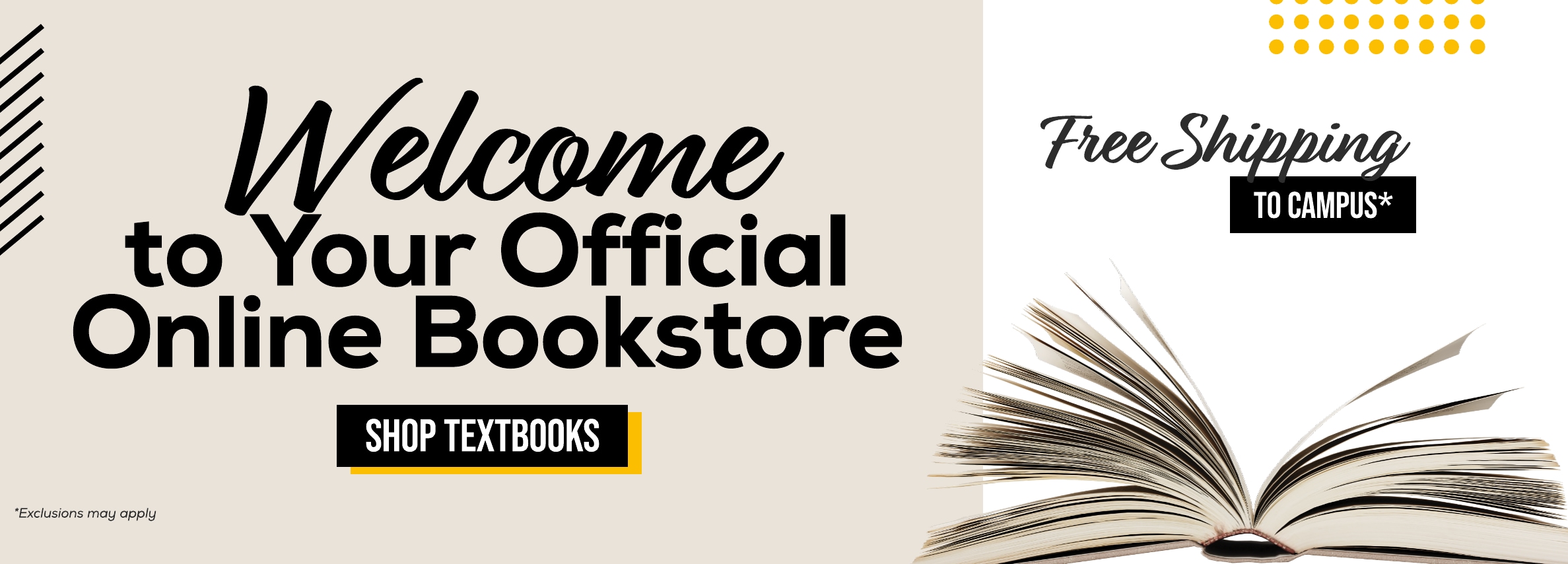 Welcome to your official online bookstore. Shop textbooks. Free shipping to campus* *Exclusions may apply