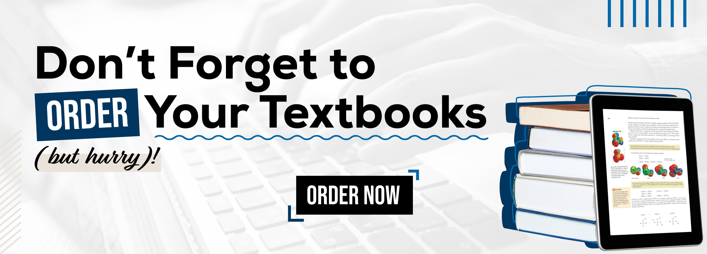 Don't forget to order your textbooks. But hurry! Order now