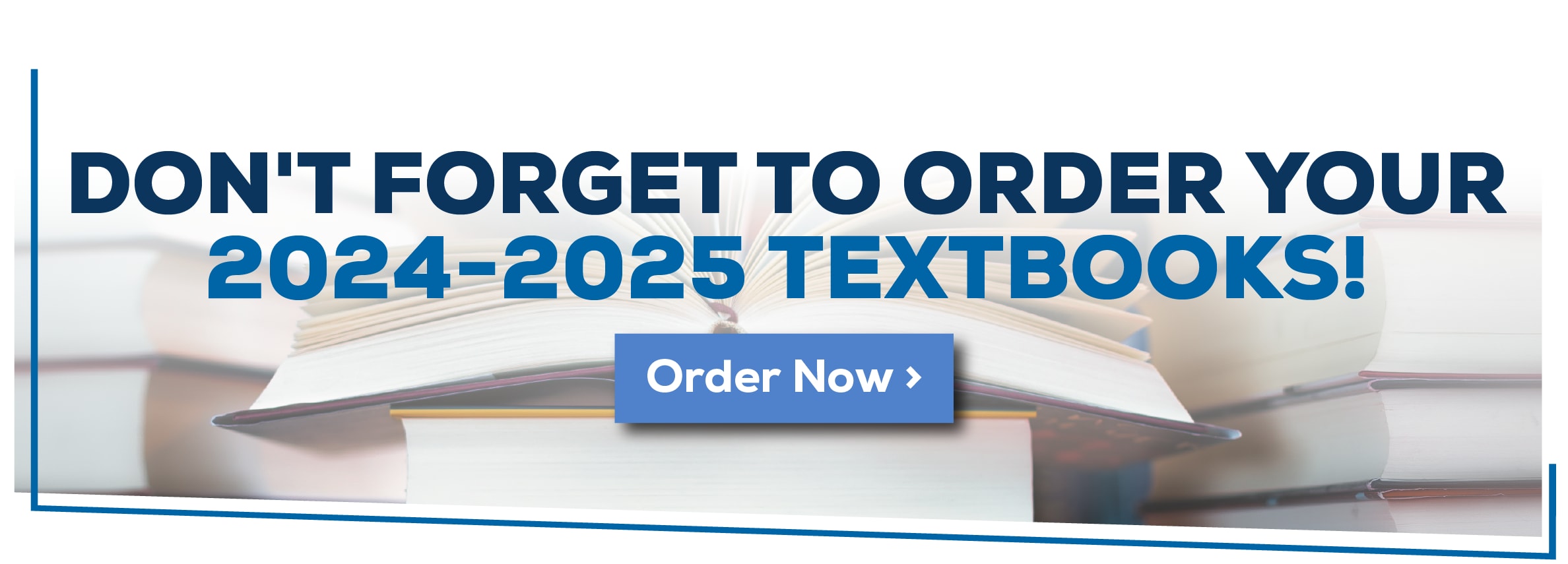 Don't forget to order your 2024-2025 textbooks! Order Now!
