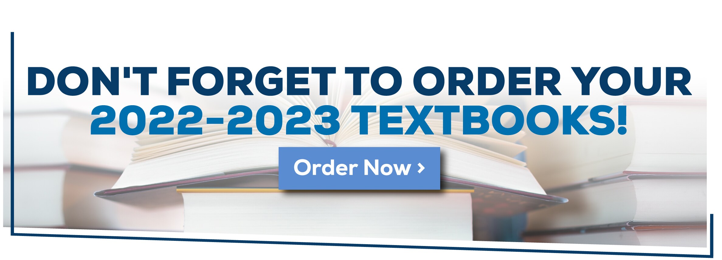 Don't forget to order your 2022-2023 textbooks! Order Now!						