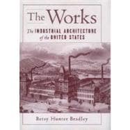 The Works The Industrial Architecture of the United States