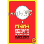 Always Follow the Elephants More Surprising Facts and Misleading Myths about Our Health and the World We Live In