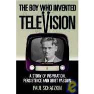 The Boy Who Invented Television: A Story Of Inspiration, Persistence, And Quiet Passion