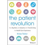 The Patient Revolution How Big Data and Analytics Are Transforming the Health Care Experience