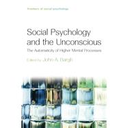 Social Psychology and the Unconscious: The Automaticity of Higher Mental Processes