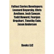 Fallout Series Developers : Leonard Boyarsky, Chris Avellone, Josh Sawyer, Todd Howard, Feargus Urquhart, Timothy Cain, Jason Anderson