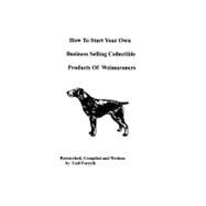How to Start Your Own Business Selling Collectible Products of Weimaraners