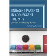 Engaging Parents in Adolescent Therapy Beyond the Waiting Room