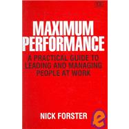 Maximum Performance : A Practical Guide to Leading and Managing People at Work