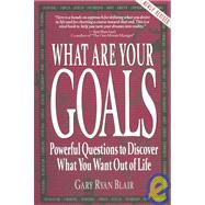 What Are Your Goals? : Powerful Questions to Discover What You Want Out of Life!
