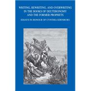 Writing, Rewriting, and Overwriting in the Books of Deuteronomy and the Former Prophets