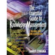 The Essential Guide to Knowledge Management E-Business and CRM Applications