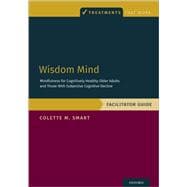 Wisdom Mind Mindfulness for Cognitively Healthy Older Adults and Those With Subjective Cognitive Decline, Facilitator Guide