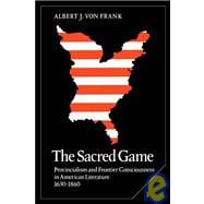 The Sacred Game: Provincialism and Frontier Consciousness in American Literature, 1630â€“1860