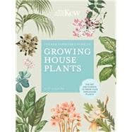 The Kew Gardener’s Guide to Growing House Plants The art and science to grow your own house plants