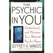 The Psychic in You Understand and Harness Your Natural Psychic Power