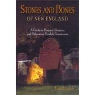 Stones and Bones of New England : A Guide to Unusual, Historic, and Otherwise Notable Cemeteries