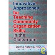 Innovative Approaches for Teaching Community Organization Skills in the Classroom