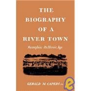 The Biography of a River Town: Memphis Its Heroic Age