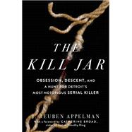 The Kill Jar Obsession, Descent, and a Hunt for Detroit's Most Notorious Serial Killer