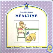 Teach Me about Mealtime : A Special Times Book
