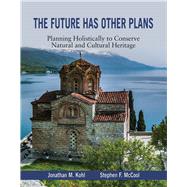 The Future Has Other Plans Planning Holistically to Conserve Natural and Cultural Heritage
