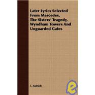 Later Lyrics Selected from Mercedes, the Sisters' Tragedy, Wyndham Towers and Unguarded Gates