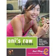 Ani's Raw Food Kitchen Easy, Delectable Living Foods Recipes