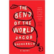 The Bend of the World A Novel