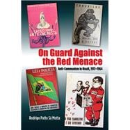 On Guard Against the Red Menace Anti-Communism in Brazil, 1917-1964