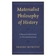 Materialist Philosophy of History A Realist Antidote to Postmodernism