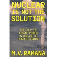 Nuclear is Not the Solution The Folly of Atomic Power in the Age of Climate Change book cover, ISBN 9781804290002