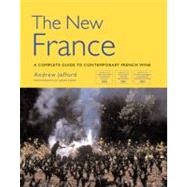 The New France; A Complete Guide to Contemporary French Wine