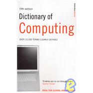 Dictionary of Computing : Over 10,000 Terms Clearly Defined
