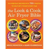 The Look and Cook Air Fryer Bible 125 Everyday Recipes with 700+ Photos to Help Get It Right Every Time,9780316520003