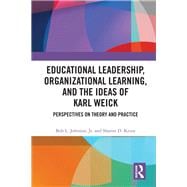 Educational Leadership, Organizational Learning, and the Ideas of Karl Weick: Perspectives on Theory and Practice