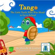 Tango -the Little Turtle Who Was Afraid to Go to School