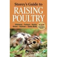 Storey's Guide to Raising Poultry, 4th Edition Chickens, Turkeys, Ducks, Geese, Guineas, Game Birds