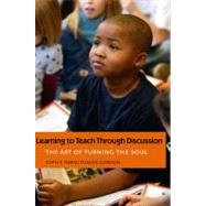 Learning to Teach Through Discussion; The Art of Turning the Soul