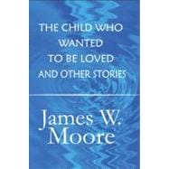 The Child Who Wanted to Be Loved and Other Stories