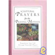 Scriptural Prayers for the Praying Mother