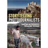 Storytelling for Photojournalists Reportage and Documentary Photography Techniques