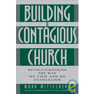 Building a Contagious Church : Revolutionizing the Way We View and Do Evangelism