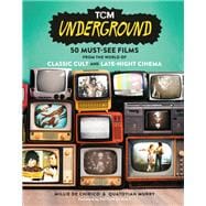 TCM Underground 50 Must-See Films from the World of Classic Cult and Late-Night Cinema,9780762480005
