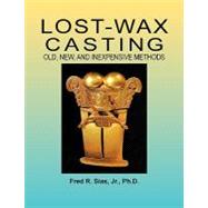 Lost-Wax Casting : Old, New, and Inexpensive Methods