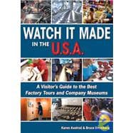 Watch It Made in the U.S.A. A Visitor's Guide to the Best Factory Tours and Company Museums