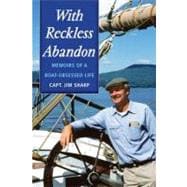With Reckless Abandon Memoirs of a Boat Obsessed Life