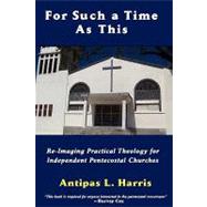 For Such A Time as This : Re-imaging practical theology for independent pentecostal Churches